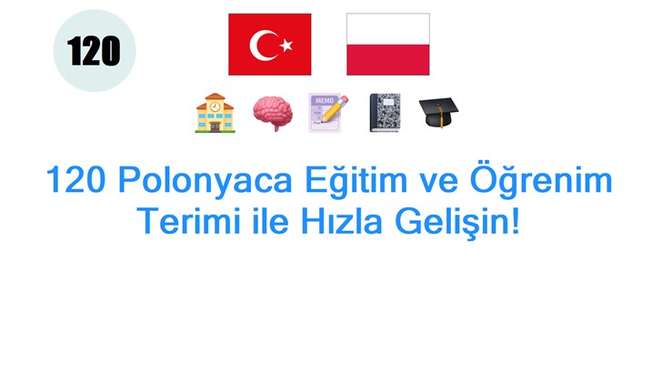 120 Polonyaca Eğitim ve Öğrenim Terimi ile Hızla Gelişin!